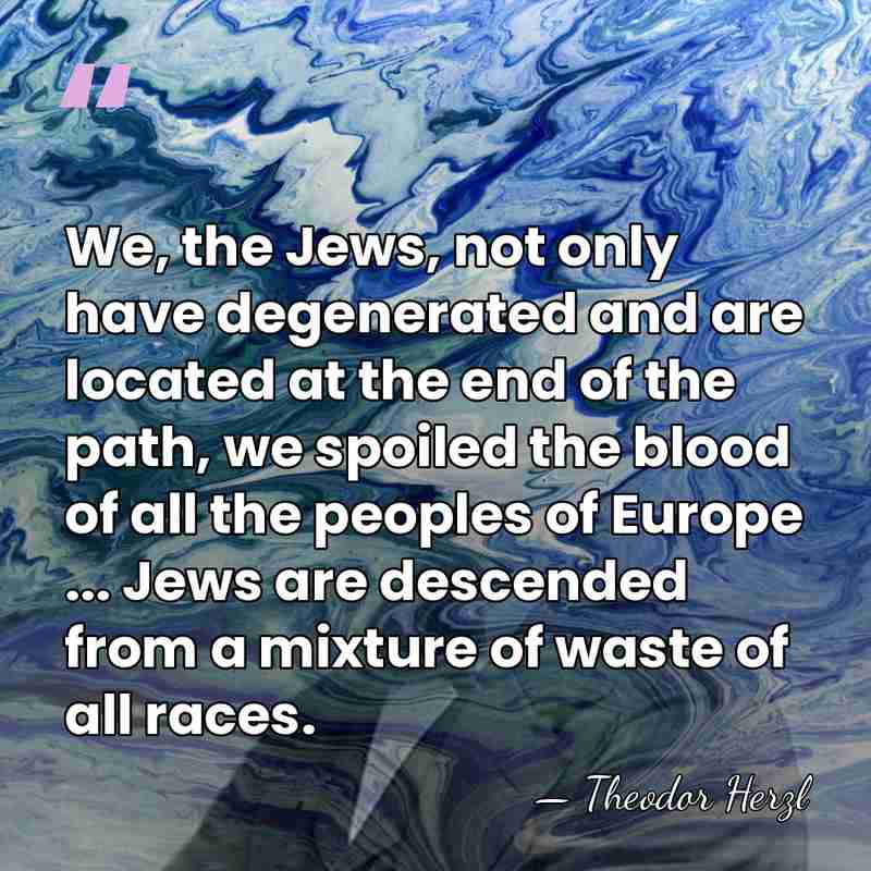We, the Jews, not only have degenerated and are located at the&hellip; - Theodor Herzl