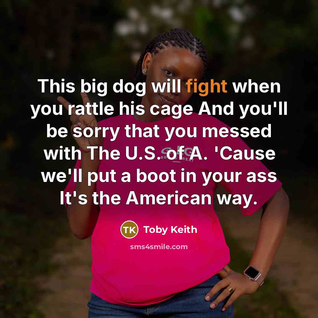 “This big dog will fight when you rattle his cage…” quote by Toby Keith