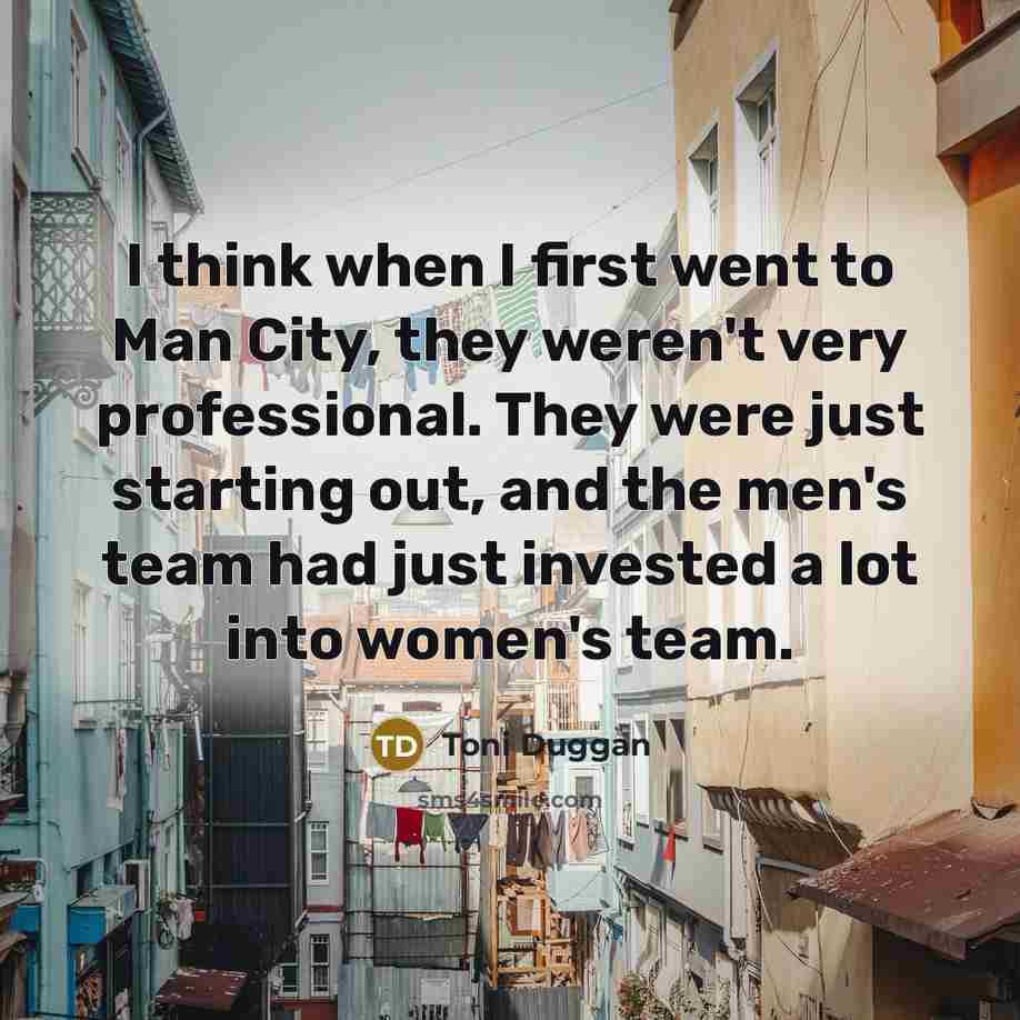 “I think when I first went to Man City, they…” quote by Toni Duggan
