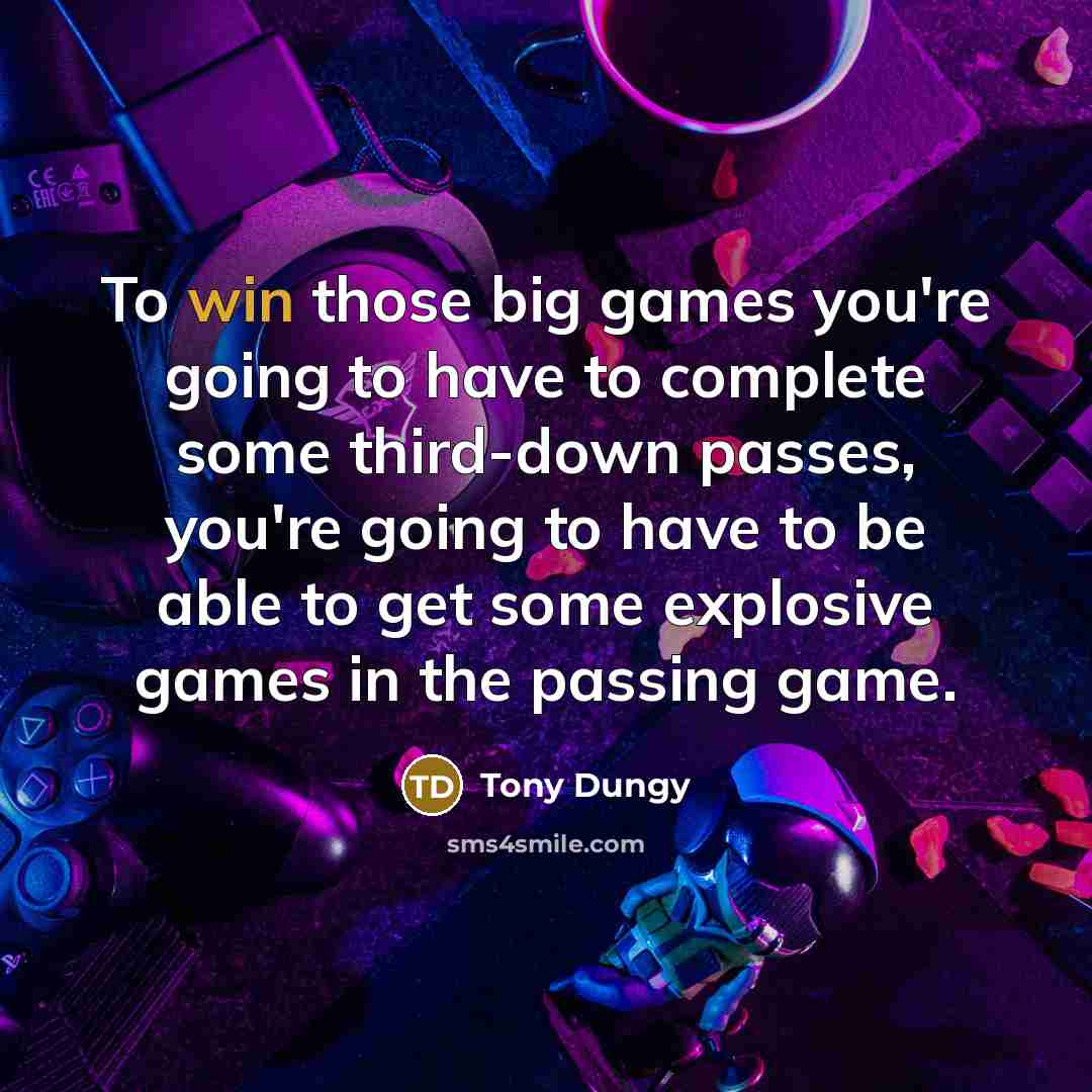 “To win those big games you're going to have to…” quote by Tony Dungy