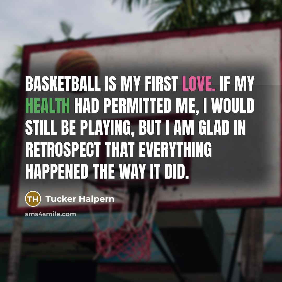 “Basketball is my first love. If my health had permitted…” quote by Tucker Halpern