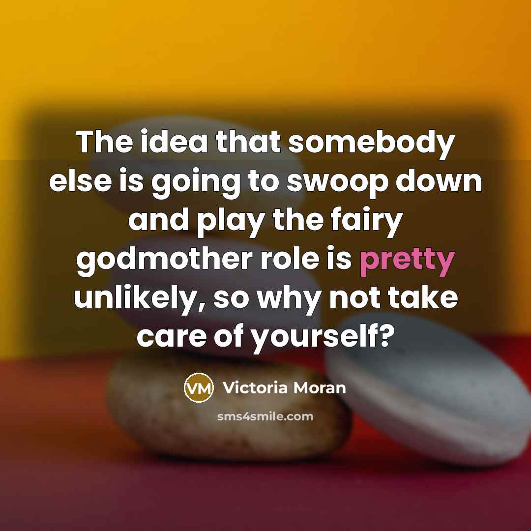 “The idea that somebody else is going to swoop down…” quote by Victoria Moran