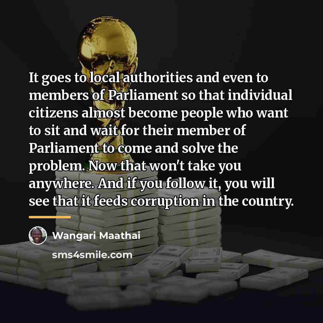 “It goes to local authorities and even to members of…” quote by Wangari Maathai