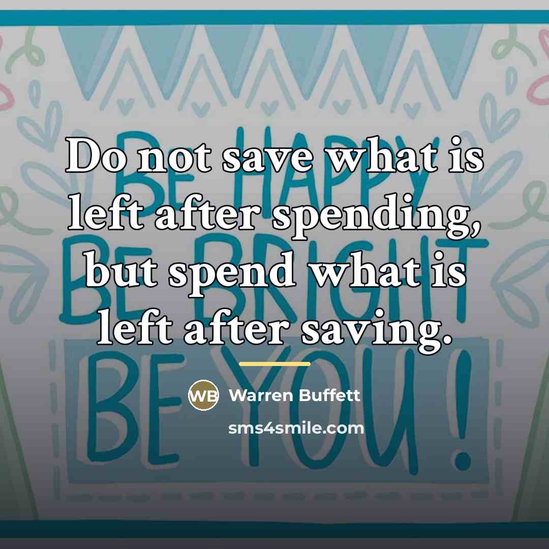 “Do not save what is left after spending, but spend…” quote by Warren Buffett