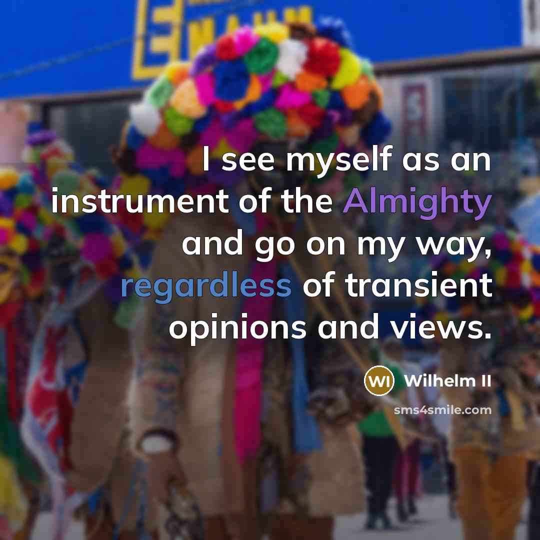 “I see myself as an instrument of the Almighty and…” quote by Wilhelm II