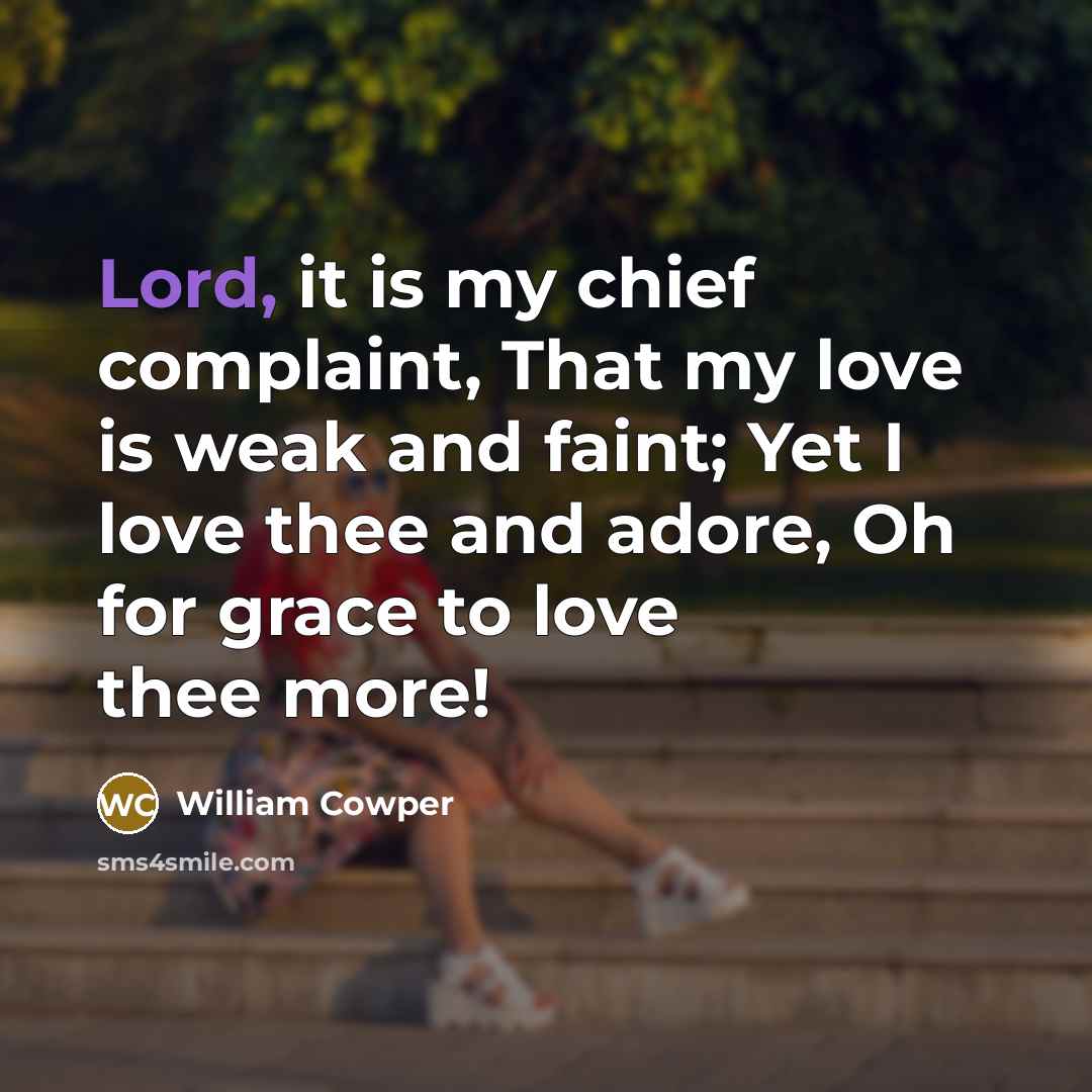 “Lord, it is my chief complaint, That my love is…” quote by William Cowper