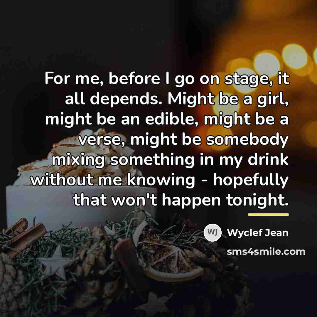 “For me, before I go on stage, it all depends.…” quote by Wyclef Jean