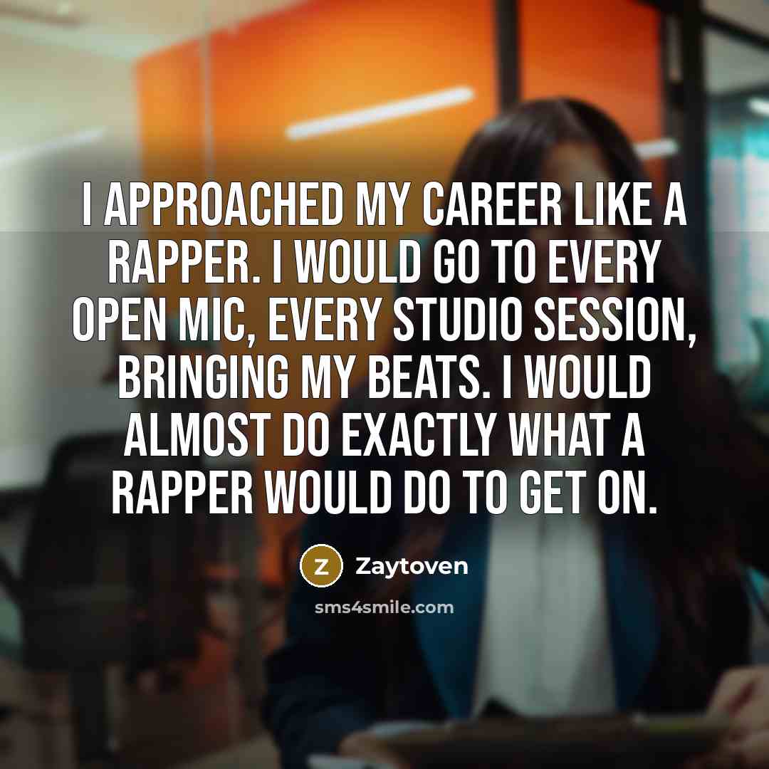 “I approached my career like a rapper. I would go…” quote by Zaytoven