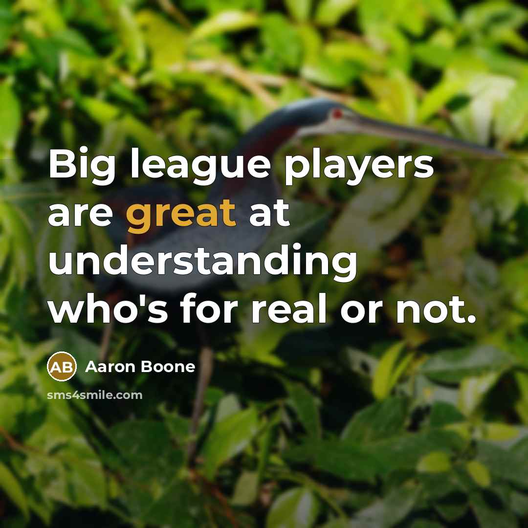 “Big league players are great at understanding who's for real…” quote by Aaron Boone