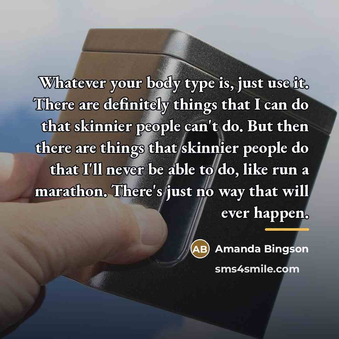 “Whatever your body type is, just use it. There are…” quote by Amanda Bingson