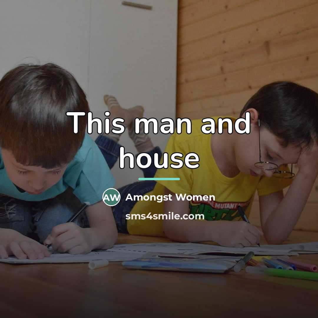 “This man and house…” quote by Amongst Women