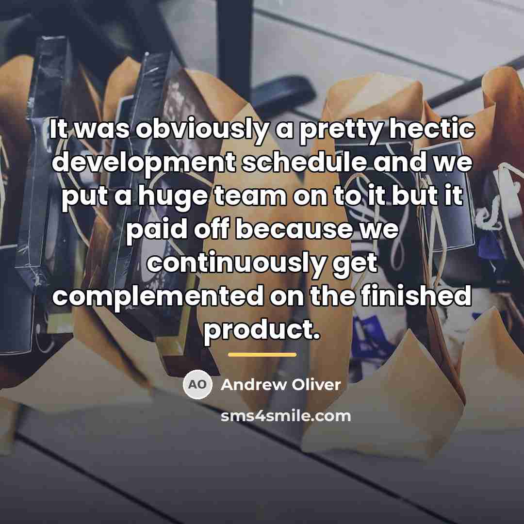 “It was obviously a pretty hectic development schedule and we…” quote by Andrew Oliver