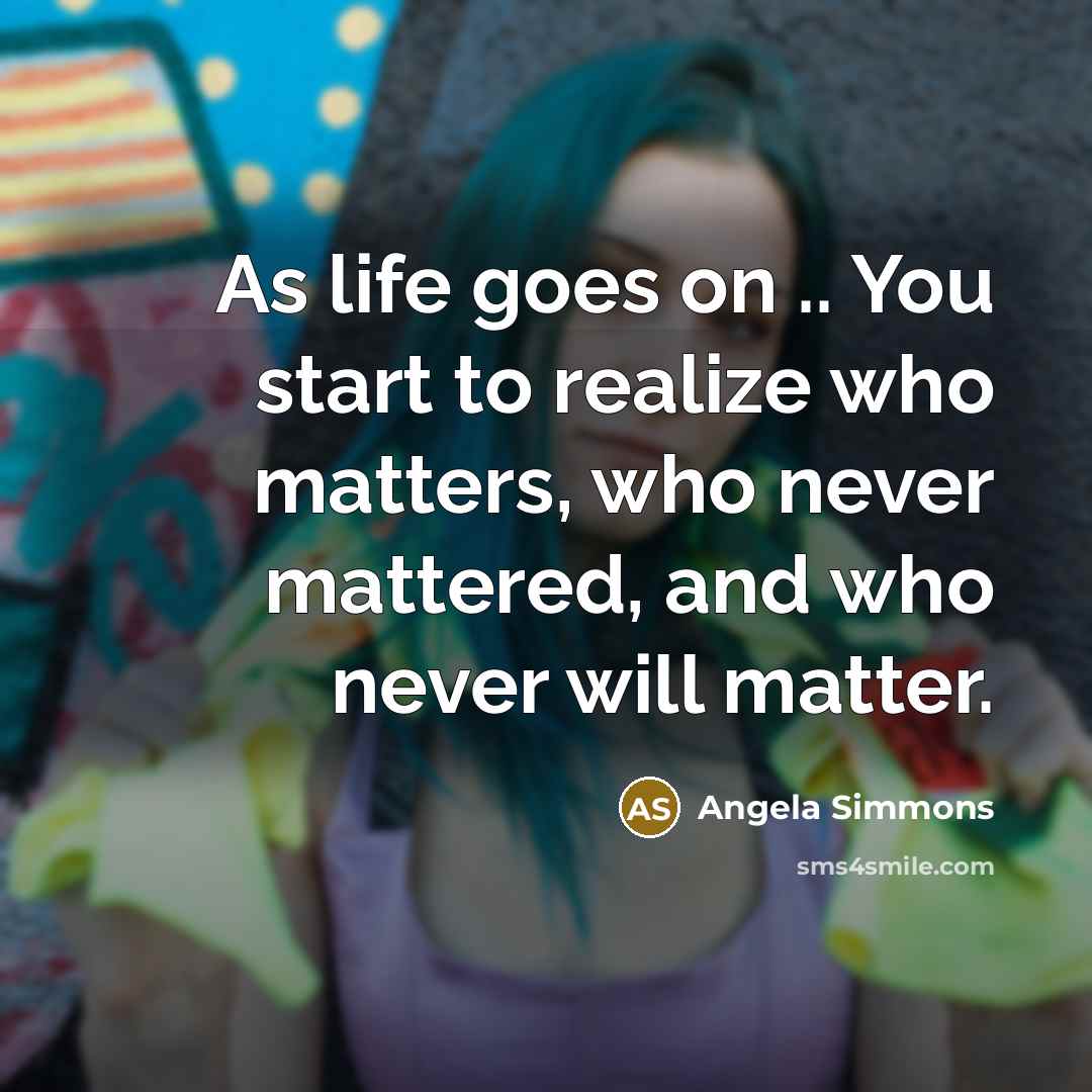 “As life goes on .. You start to realize who…” quote by Angela Simmons