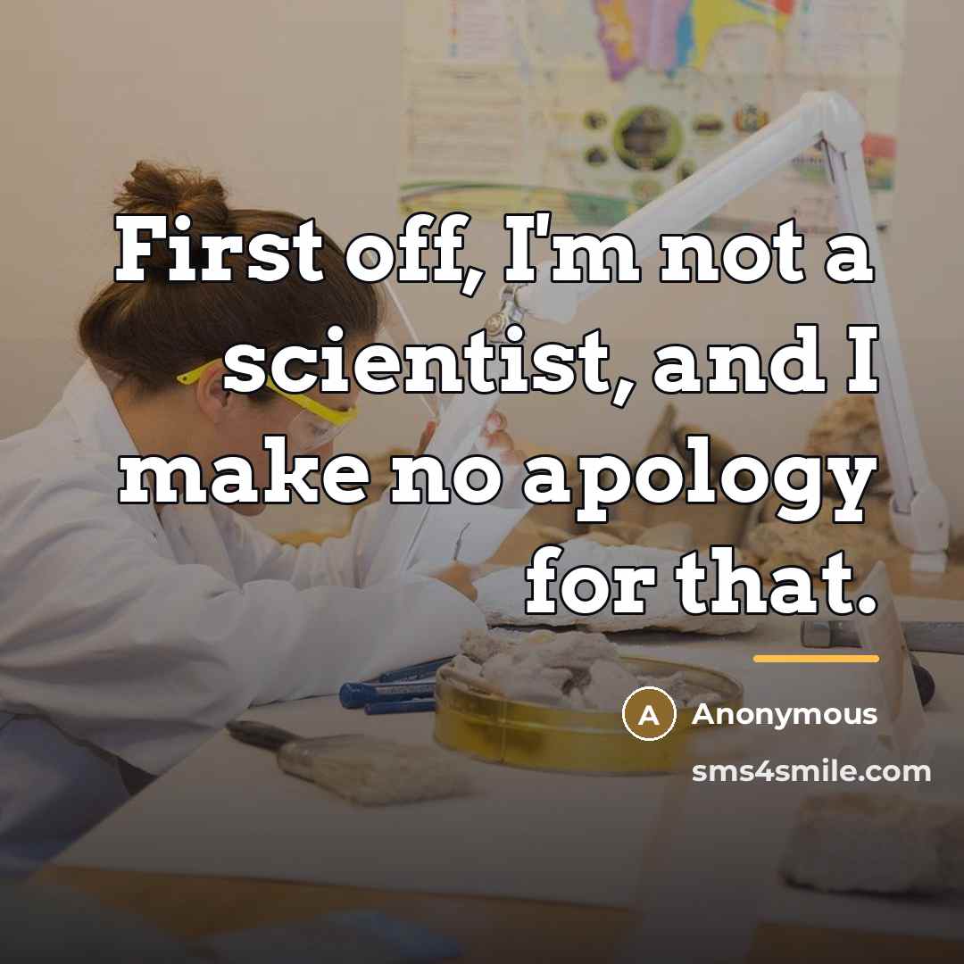 “First off, I'm not a scientist, and I make no…” quote by Anonymous