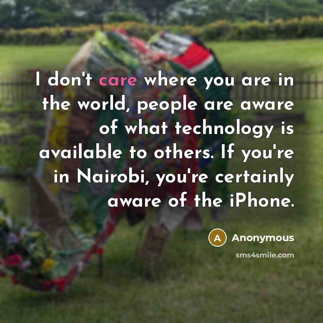 “I don't care where you are in the world, people…” quote by Anonymous