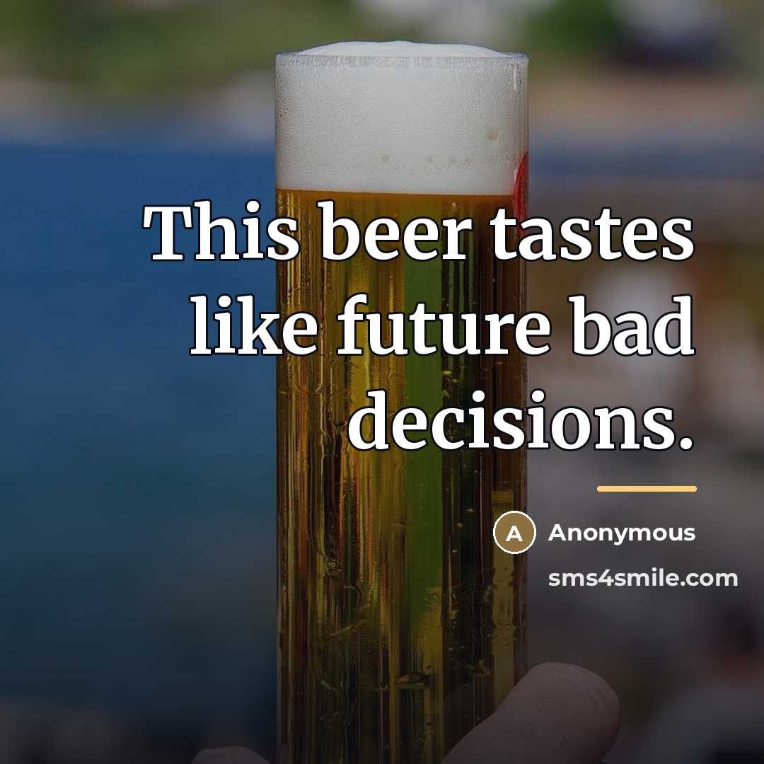 “This beer tastes like future bad decisions.…” quote by Anonymous
