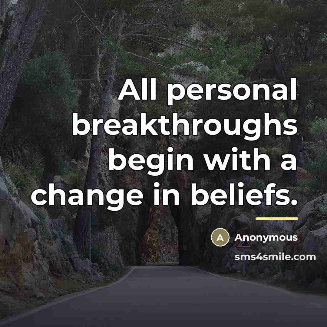 “All personal breakthroughs begin with a change in beliefs.…” quote by Anonymous