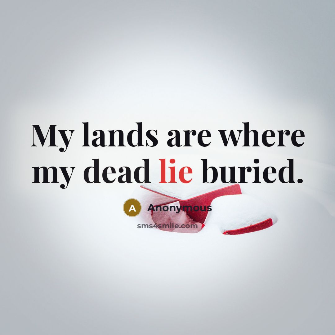 “My lands are where my dead lie buried.…” quote by Anonymous