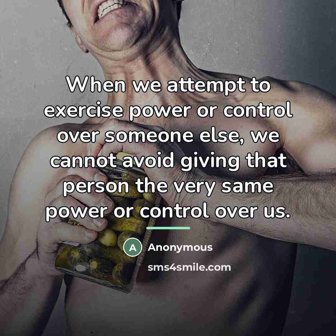 “When we attempt to exercise power or control over someone…” quote by Anonymous