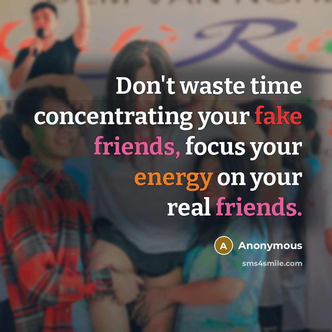 “Don't waste time concentrating your fake friends, focus your energy…” quote by Anonymous