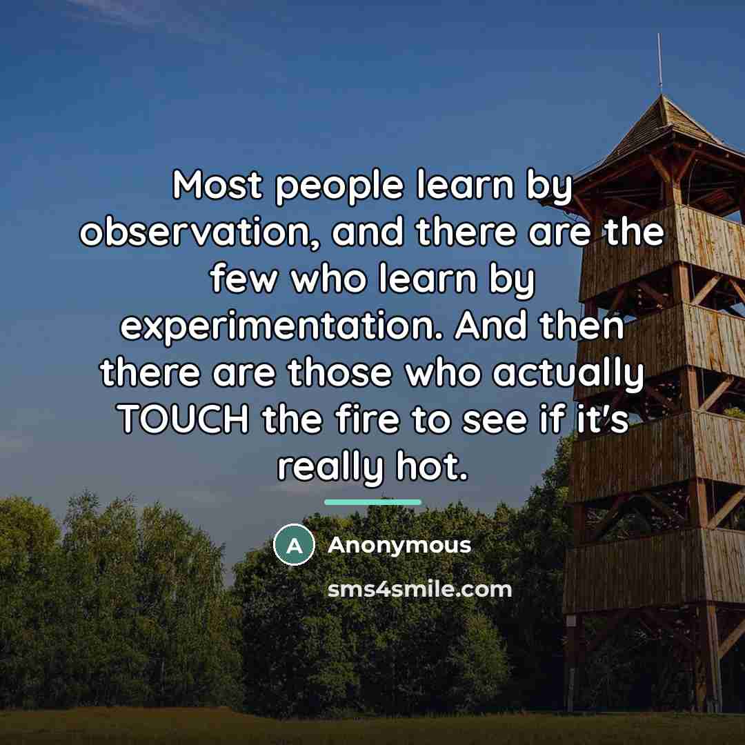 “Most people learn by observation, and there are the few…” quote by Anonymous