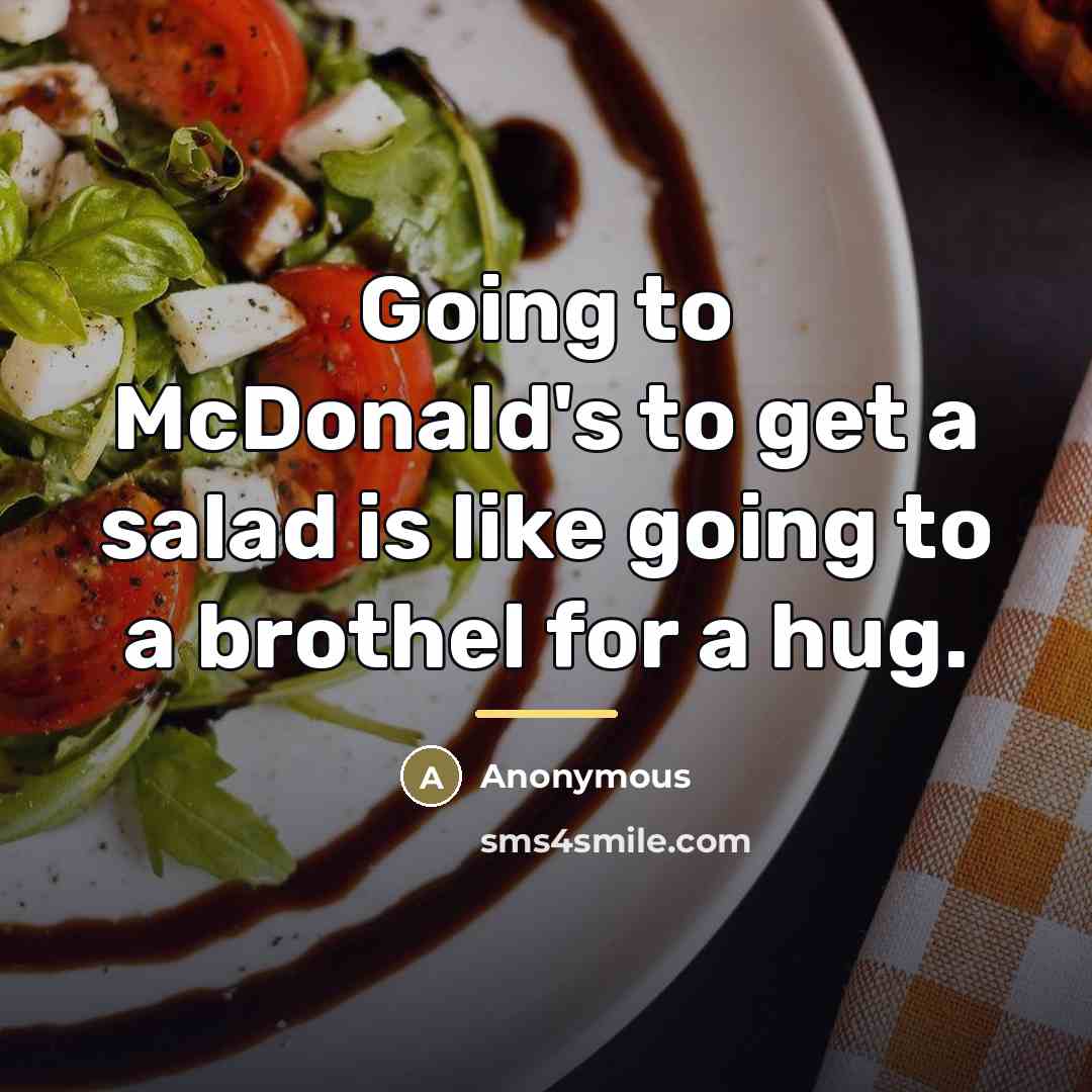 “Going to McDonald's to get a salad is like going…” quote by Anonymous
