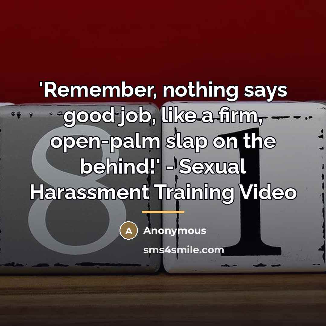 “'Remember, nothing says good job, like a firm, open-palm slap…” quote by Anonymous