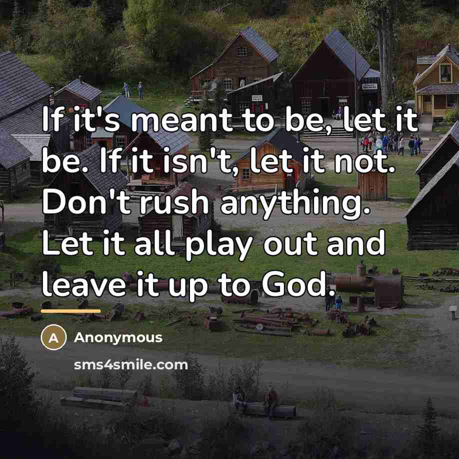 “If it's meant to be, let it be. If it…” quote by Anonymous
