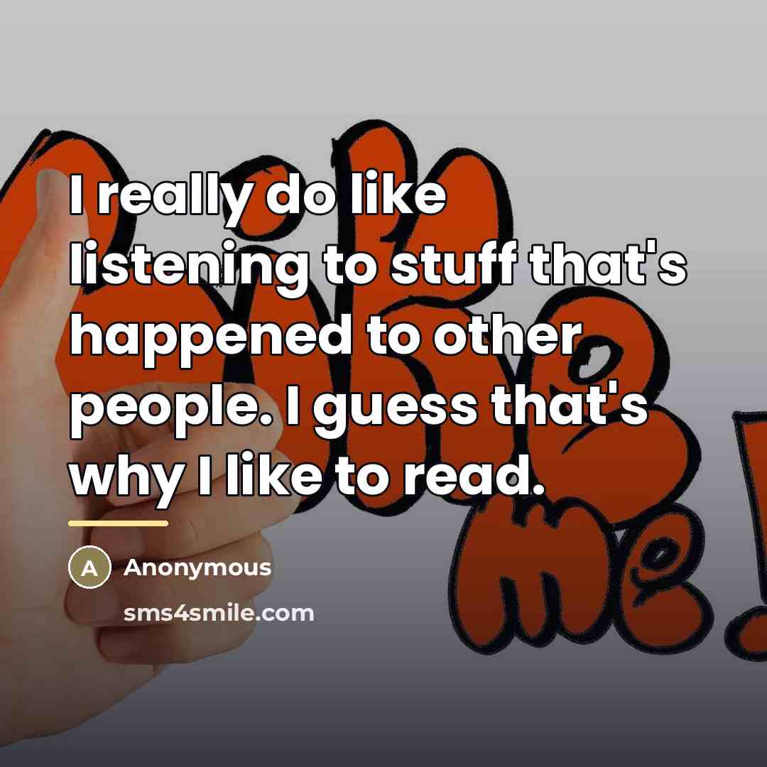 “I really do like listening to stuff that's happened to…” quote by Anonymous