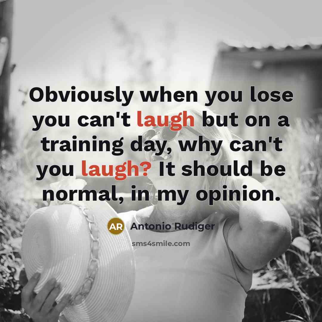 “Obviously when you lose you can't laugh but on a…” quote by Antonio Rudiger