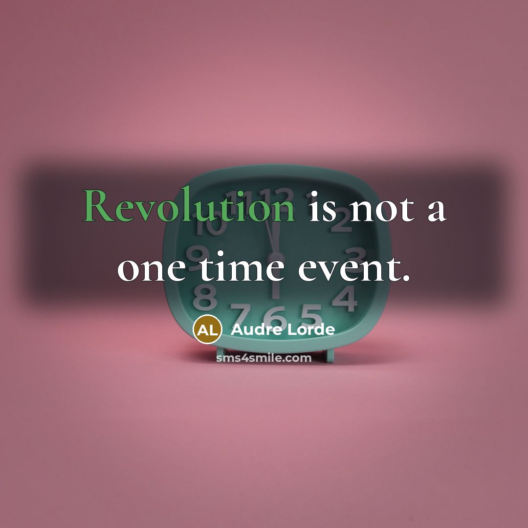 “Revolution is not a one time event.” quote by Audre Lorde