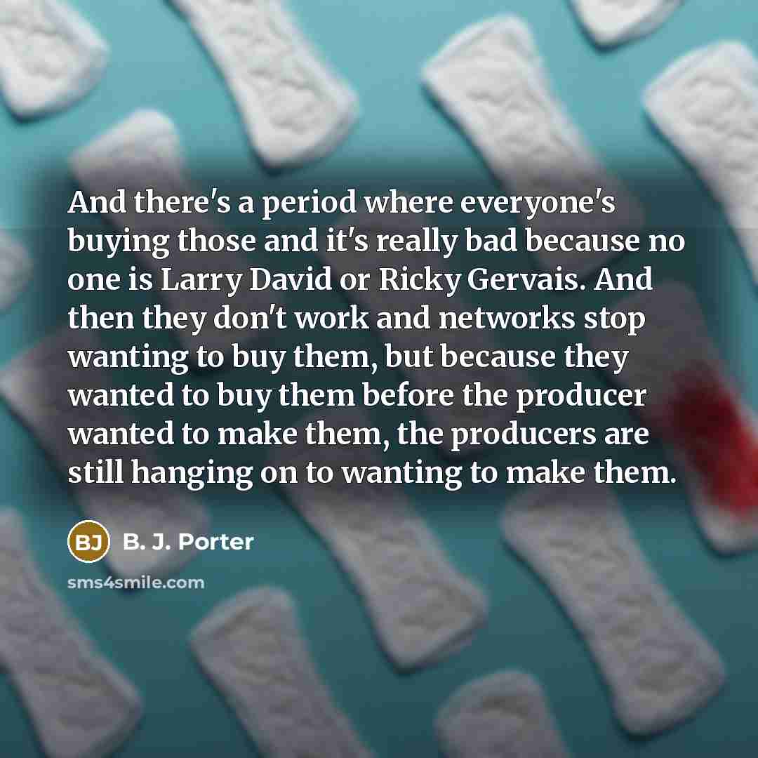 “And there's a period where everyone's buying those and it's…” quote by B. J. Porter