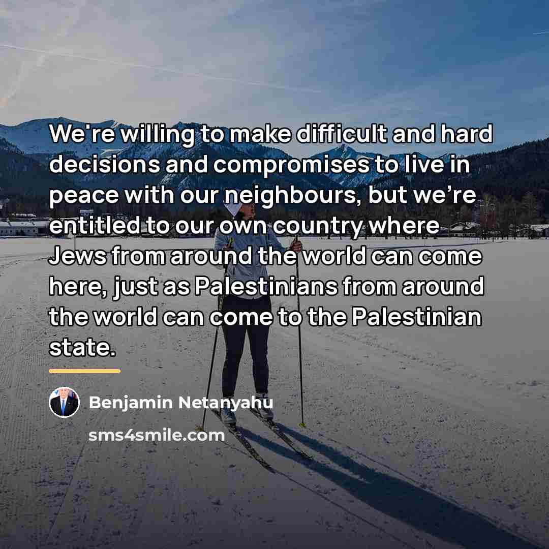“We're willing to make difficult and hard decisions and compromises…” quote by Benjamin Netanyahu