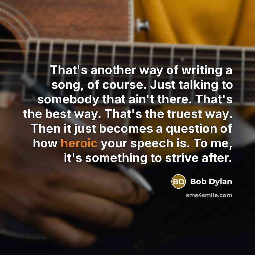 “That's another way of writing a song, of course. Just…” quote by Bob Dylan