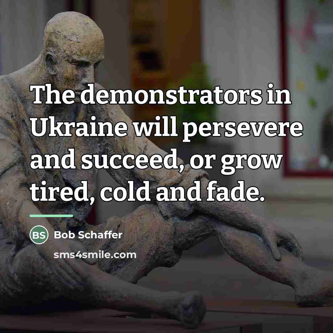 “The demonstrators in Ukraine will persevere and succeed, or grow…” quote by Bob Schaffer