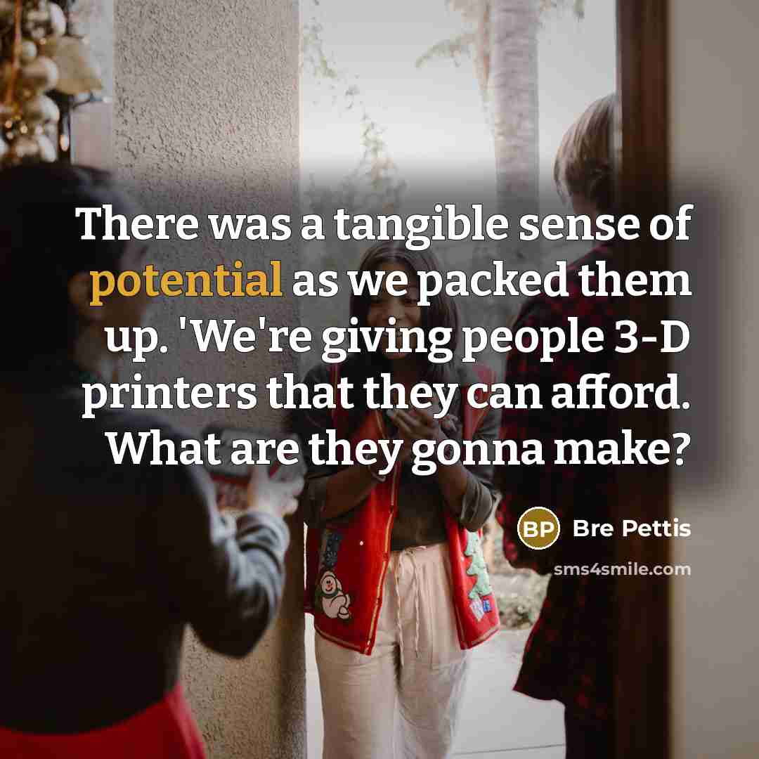 “There was a tangible sense of potential as we packed…” quote by Bre Pettis