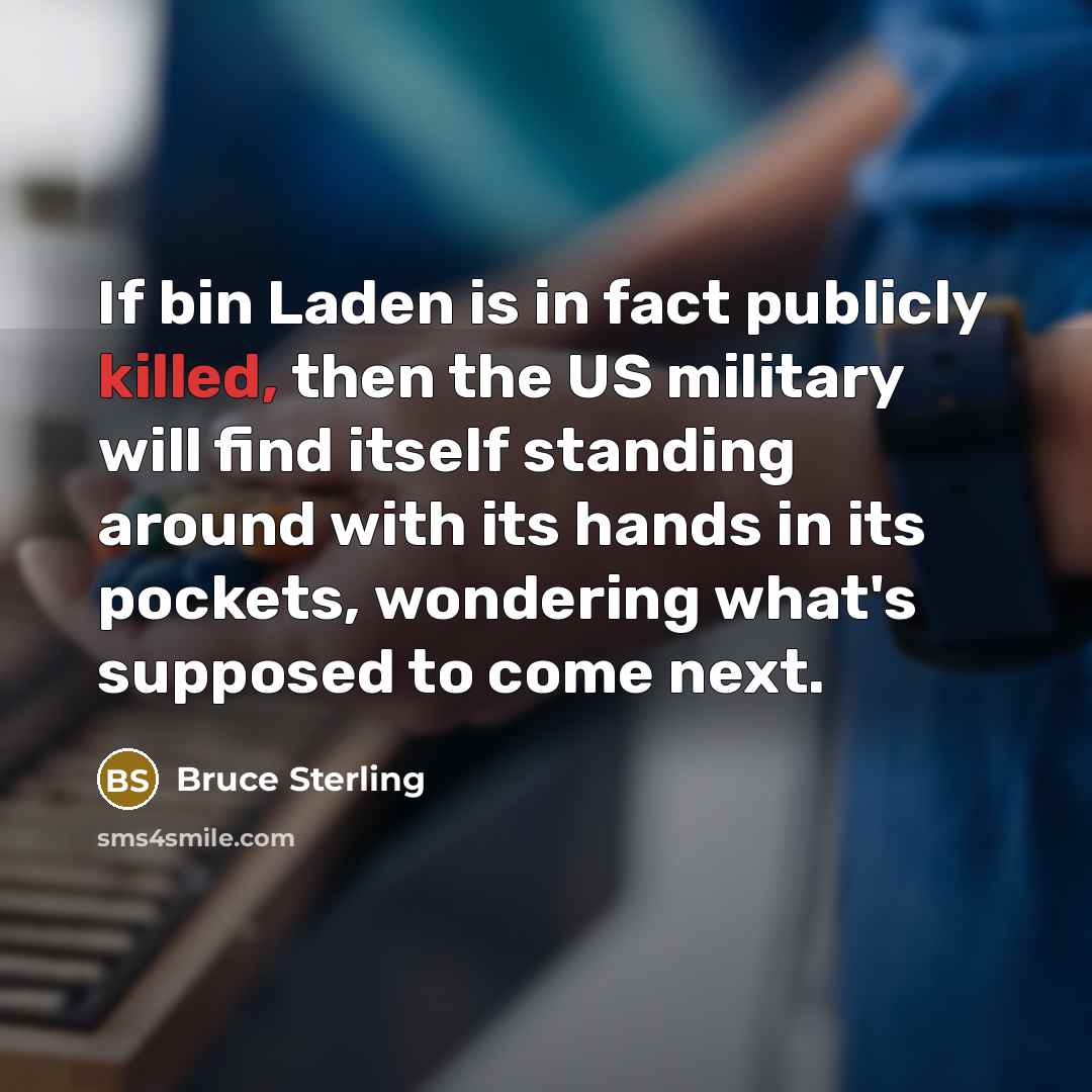 “If bin Laden is in fact publicly killed, then the…” quote by Bruce Sterling