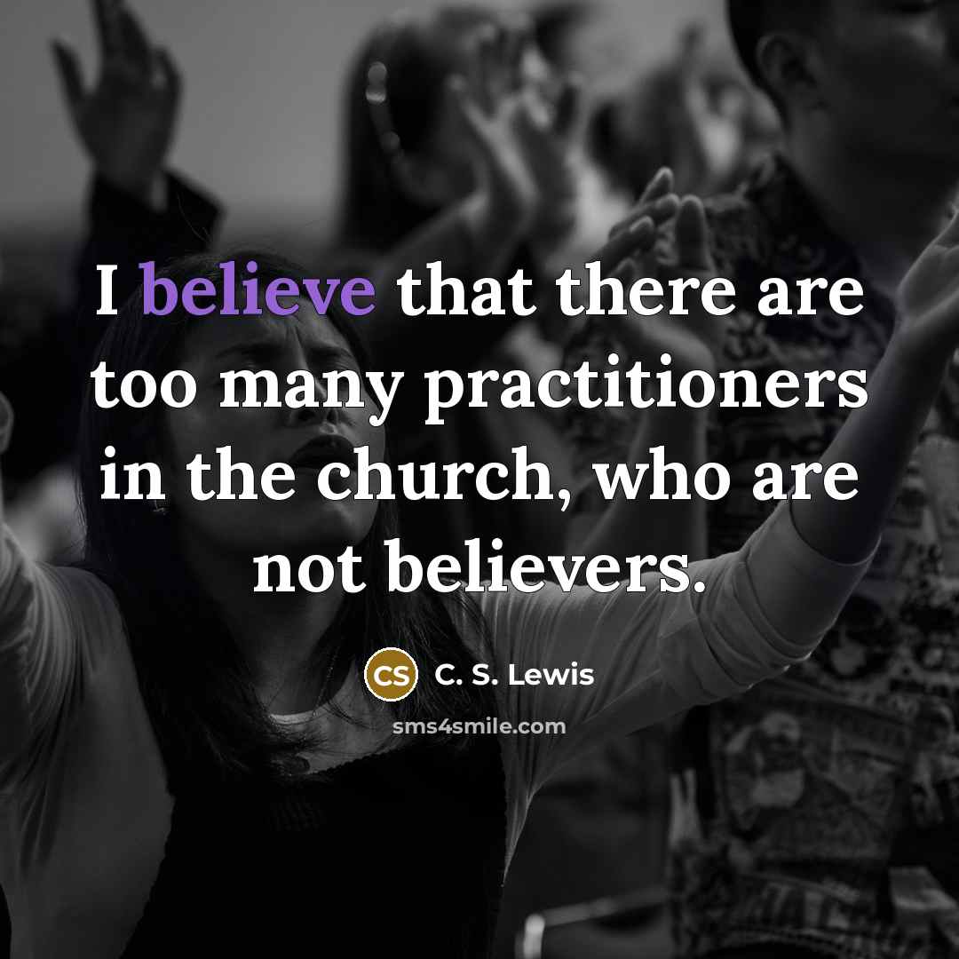 “I believe that there are too many practitioners in the…” quote by C. S. Lewis