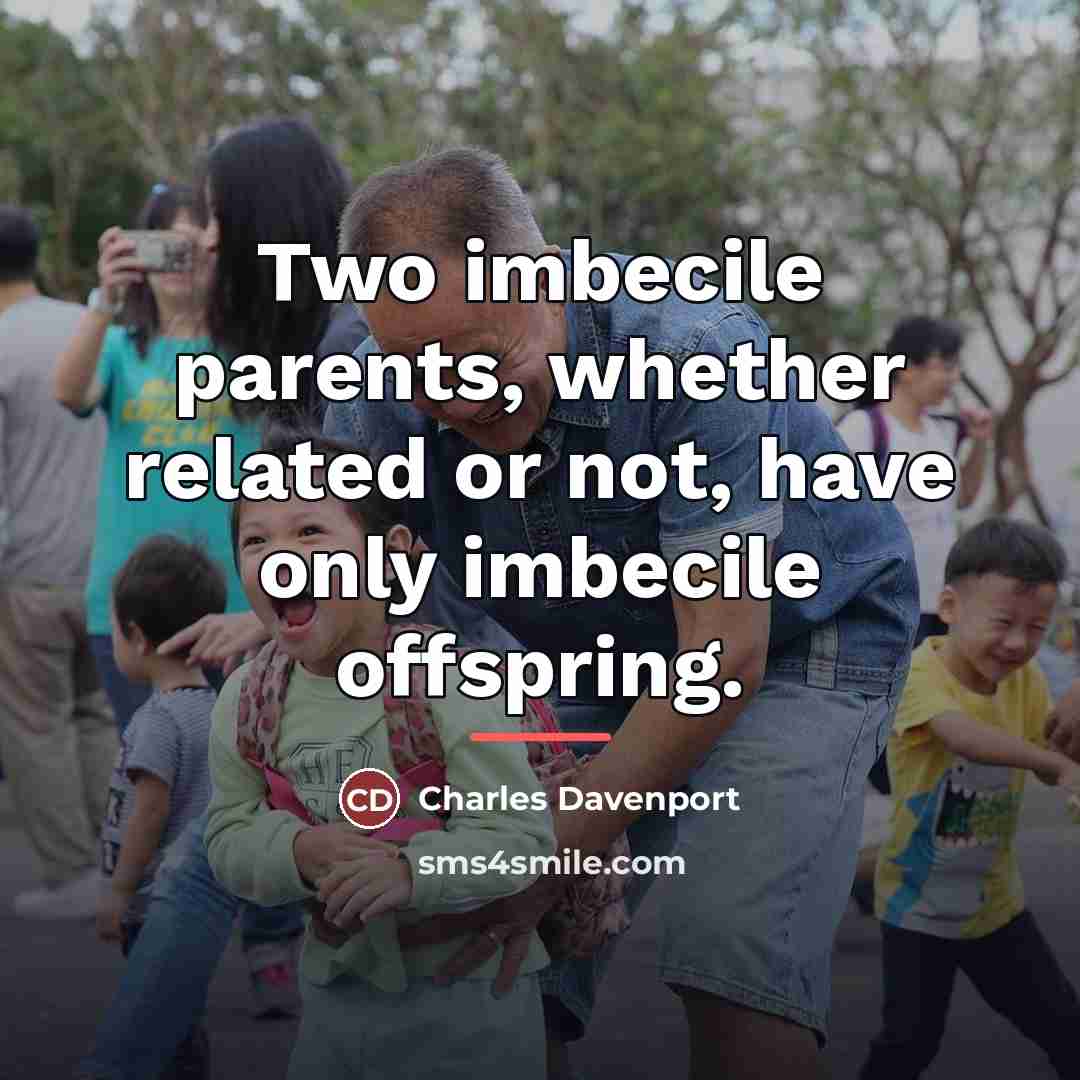 “Two imbecile parents, whether related or not, have only imbecile…” quote by Charles Davenport