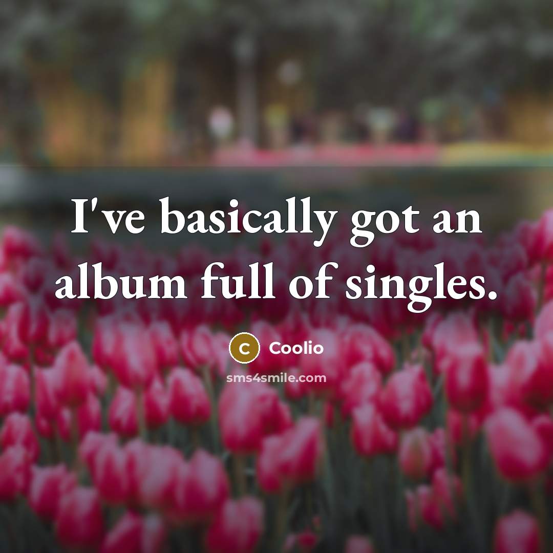 “I've basically got an album full of singles.…” quote by Coolio