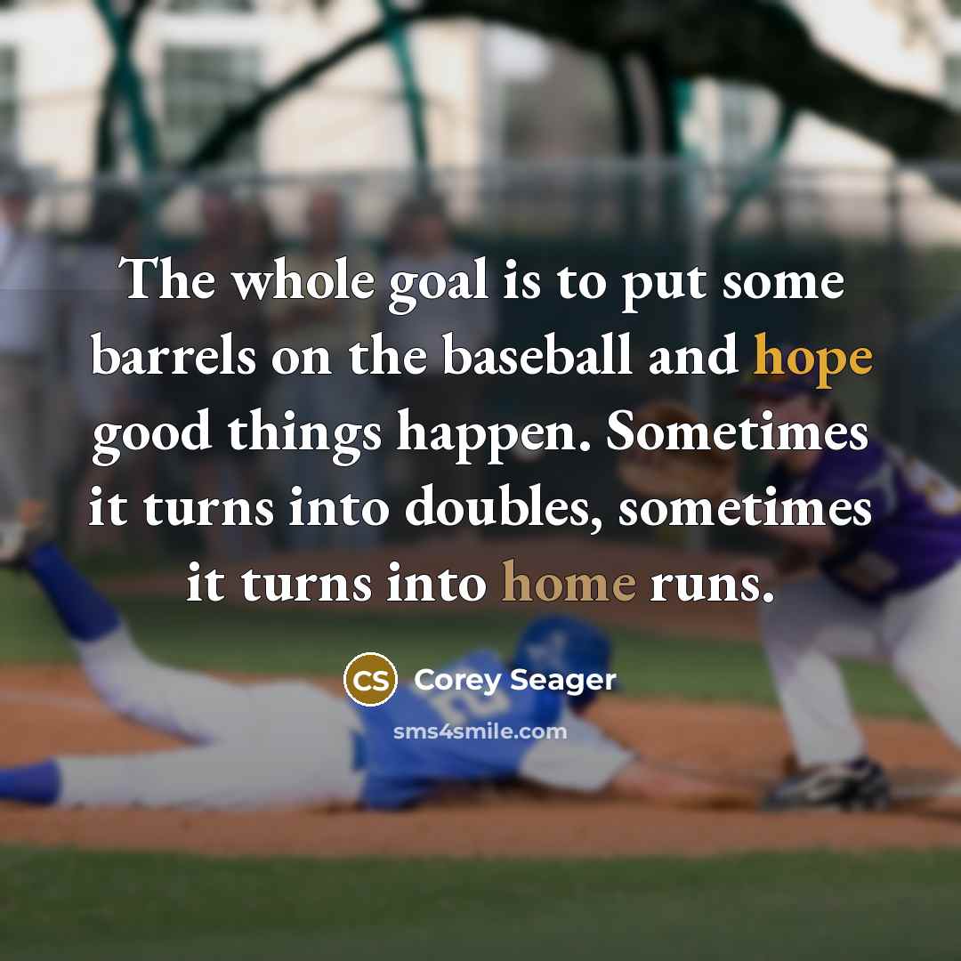“The whole goal is to put some barrels on the…” quote by Corey Seager