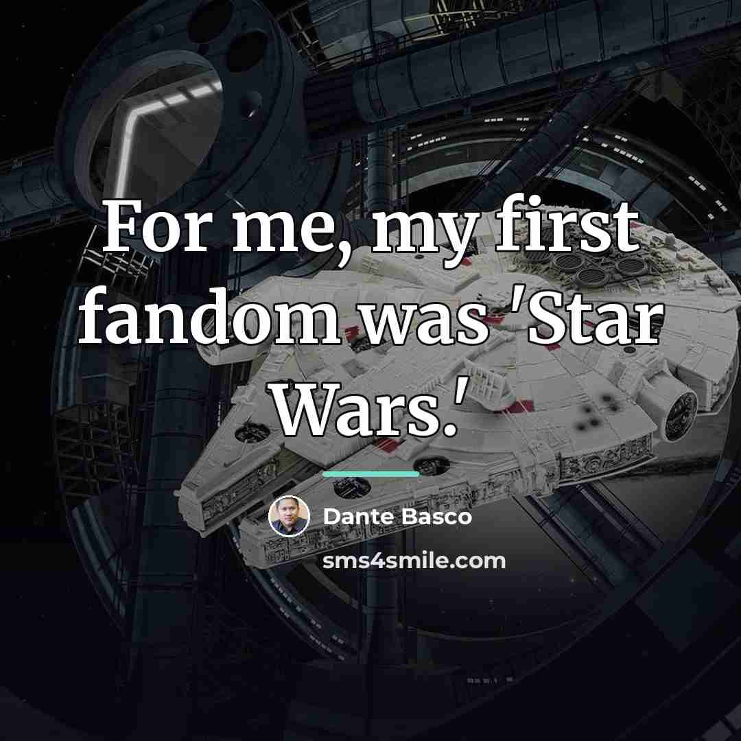 “For me, my first fandom was 'Star Wars.'…” quote by Dante Basco
