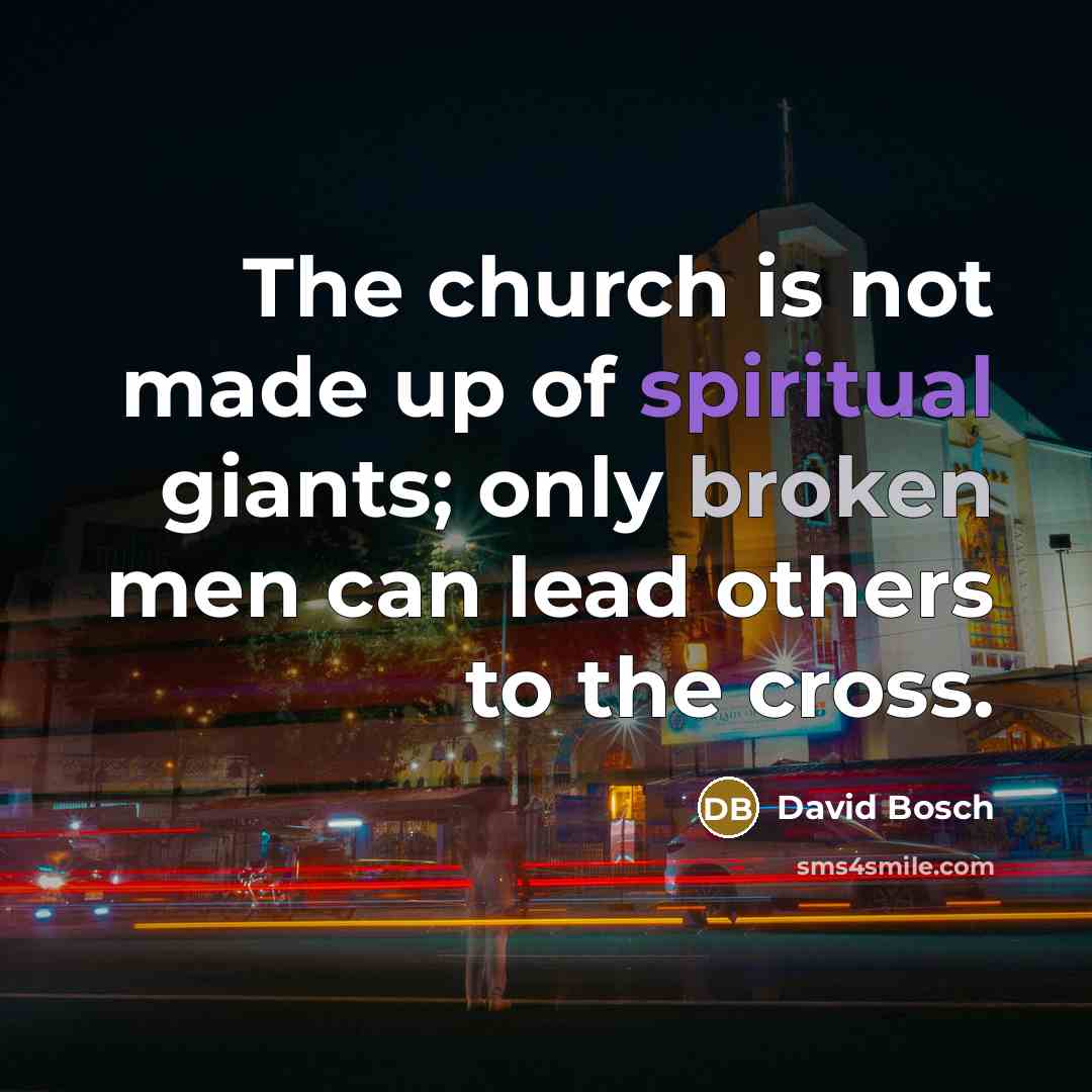 “The church is not made up of spiritual giants; only…” quote by David Bosch