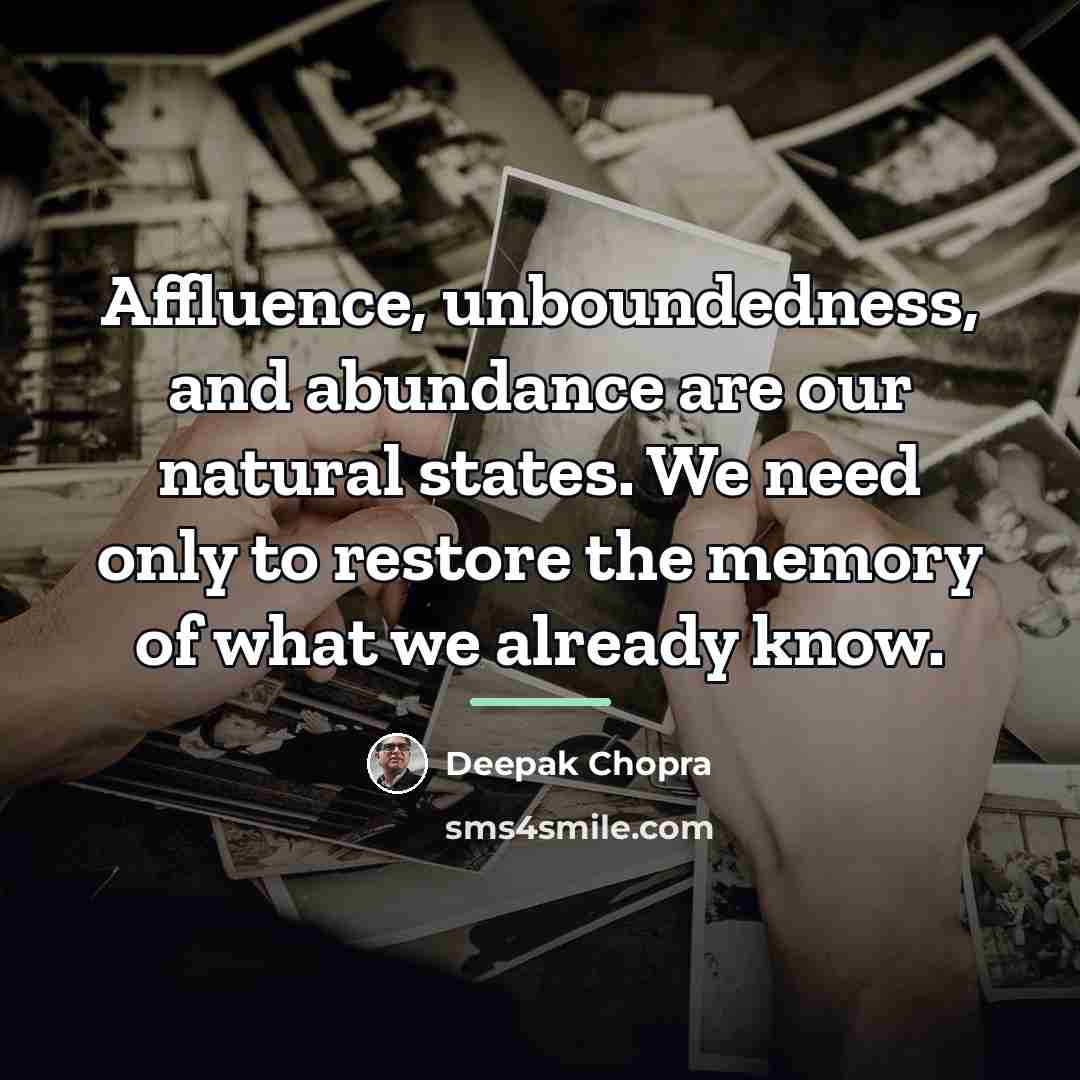 “Affluence, unboundedness, and abundance are our natural states. We need…” quote by Deepak Chopra