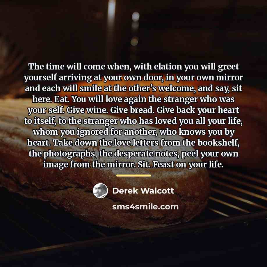 “The time will come when, with elation you will greet…” quote by Derek Walcott