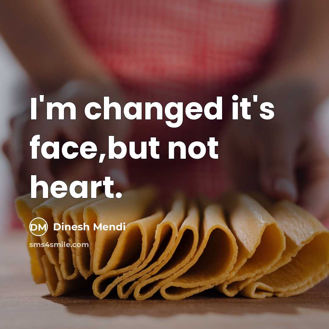 “I'm changed it's face,but not heart.…” quote by Dinesh Mendi