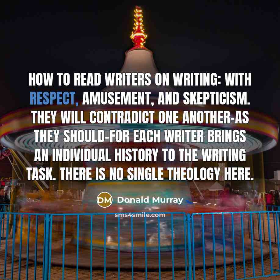 “How to read writers on writing: With respect, amusement, and…” quote by Donald Murray