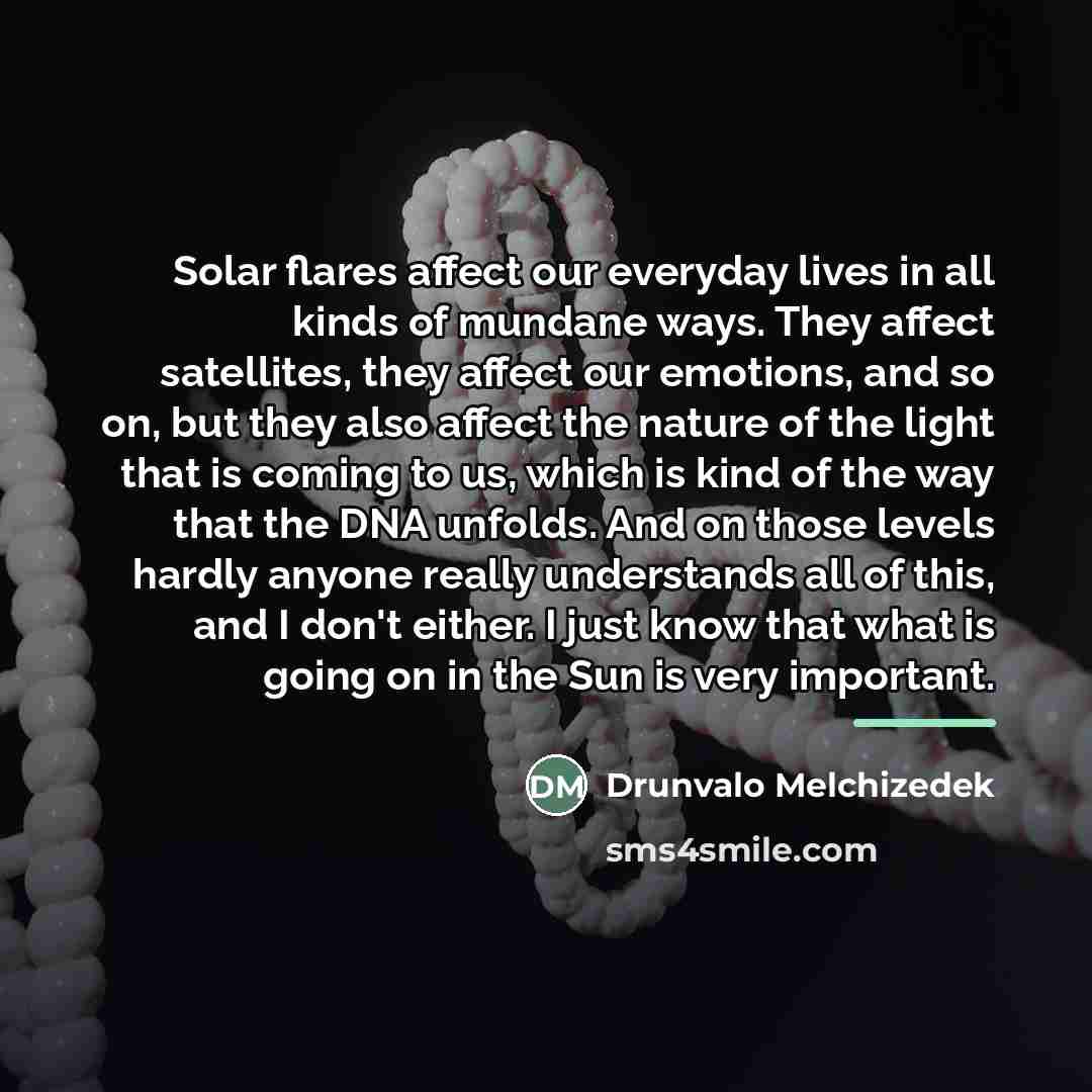 “Solar flares affect our everyday lives in all kinds of…” quote by Drunvalo Melchizedek