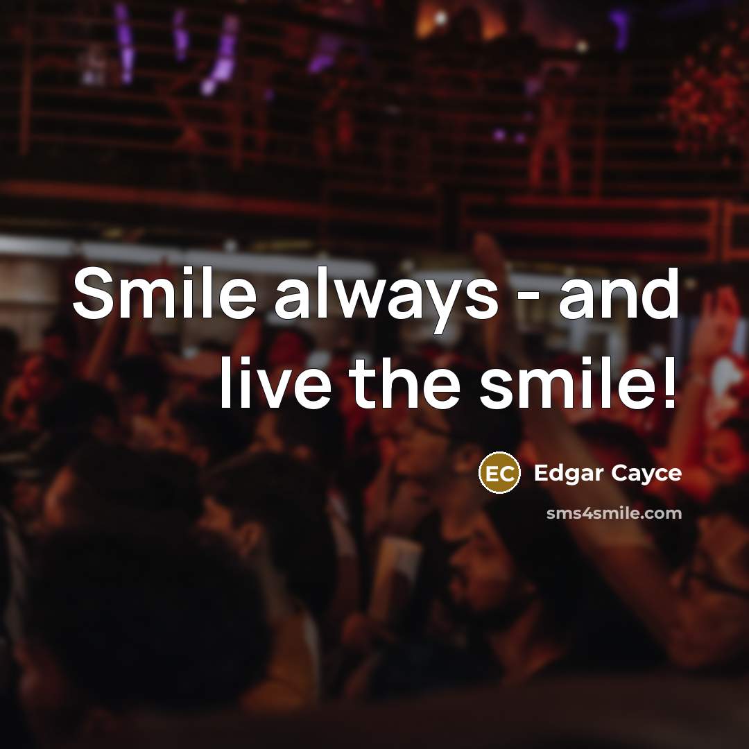 “Smile always - and live the smile!…” quote by Edgar Cayce