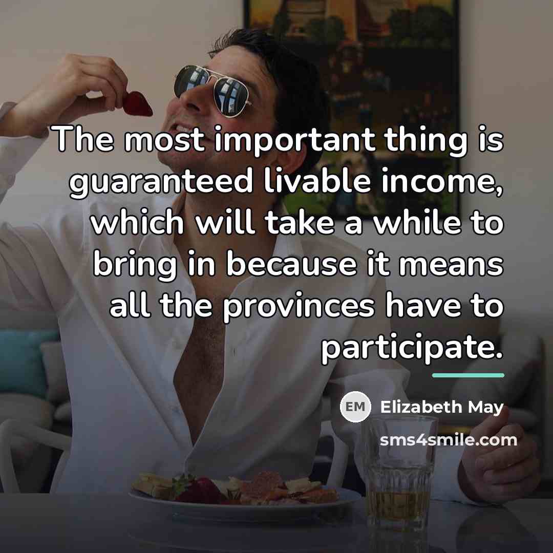 “The most important thing is guaranteed livable income, which will…” quote by Elizabeth May